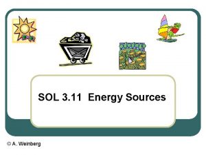 SOL 3 11 Energy Sources A Weinberg Did