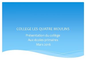 COLLEGE LES QUATRE MOULINS Prsentation du collge Aux