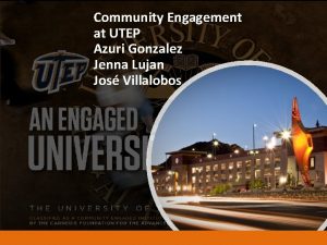 Community Engagement at UTEP Azuri Gonzalez Jenna Lujan