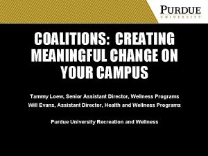 COALITIONS CREATING MEANINGFUL CHANGE ON YOUR CAMPUS Tammy