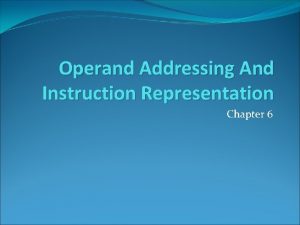 Operand Addressing And Instruction Representation Chapter 6 Design