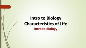 Intro to Biology Characteristics of Life Intro to