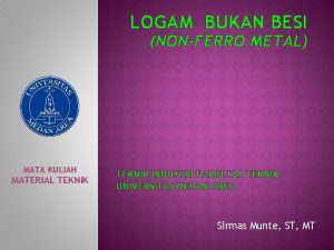 LOGAM BUKAN BESI NONFERRO METAL MATA KULIAH MATERIAL