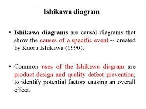 Ishikawa diagram Ishikawa diagrams are causal diagrams that