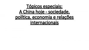 Tpicos especiais A China hoje sociedade poltica economia