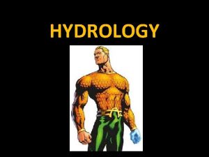 HYDROLOGY HYDROLOGY What has a bed but never