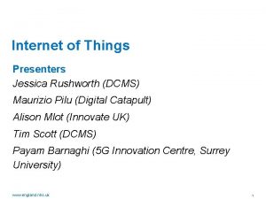 Internet of Things Presenters Jessica Rushworth DCMS Maurizio