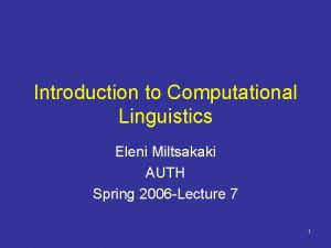 Introduction to Computational Linguistics Eleni Miltsakaki AUTH Spring