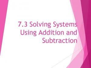 7 3 Solving Systems Using Addition and Subtraction