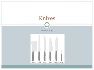 Knives FOODS II Types of Knives and Their
