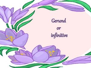 Gerund or infinitive v Some verbs followed by