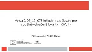 Vzva 0219075 Inkluzivn vzdlvn pro sociln vylouen lokality