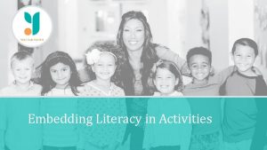 Embedding Literacy in Activities Objectives Review strategies for