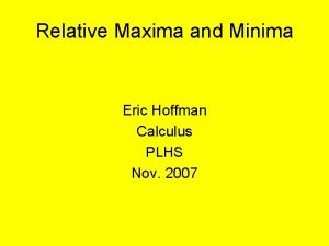 Relative Maxima and Minima Eric Hoffman Calculus PLHS