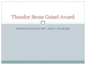 Theodor Seuss Geisel Award PRESENTATION BY JOEY INGRAM