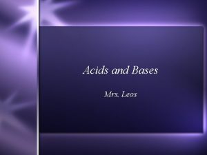 Acids and Bases Mrs Leos Acids A substance