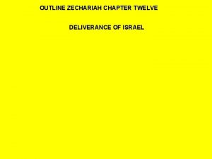 OUTLINE ZECHARIAH CHAPTER TWELVE DELIVERANCE OF ISRAEL READ