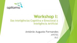 Workshop I Das Inteligncias Cognitiva e Emocional Inteligncia