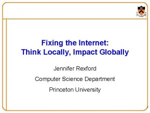 Fixing the Internet Think Locally Impact Globally Jennifer