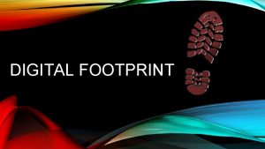 DIGITAL FOOTPRINT What Is A Digital Footprint A