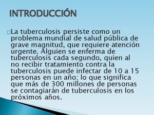 INTRODUCCIN La tuberculosis persiste como un problema mundial