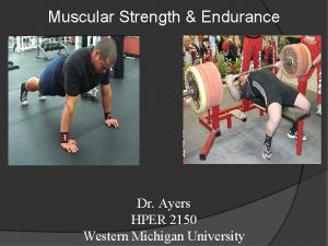 Muscular Strength Endurance Dr Ayers HPER 2150 Western