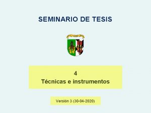 SEMINARIO DE TESIS 4 Tcnicas e instrumentos Versin