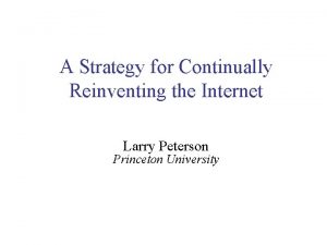 A Strategy for Continually Reinventing the Internet Larry