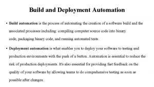 Build and Deployment Automation Build automation is the