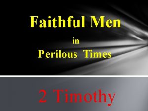 Faithful Men in Perilous Times 2 Timothy Faithfull