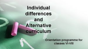 Individual differences and Alternative curriculum Orientation programme for