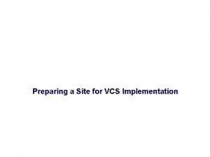 Preparing a Site for VCS Implementation Topic 1