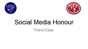Social Media Honour Friend Class This honour is