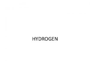 HYDROGEN GENERAL INTRODUCTION Electronic Configuration of Hydrogen 1