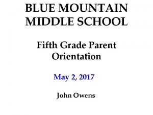 BLUE MOUNTAIN MIDDLE SCHOOL Fifth Grade Parent Orientation