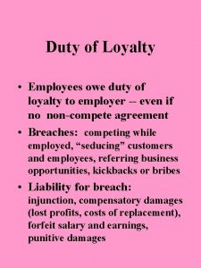 Duty of Loyalty Employees owe duty of loyalty