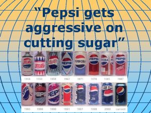 Pepsi gets aggressive on cutting sugar Pepsi says