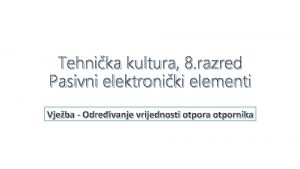 Tehnika kultura 8 razred Pasivni elektroniki elementi Vjeba