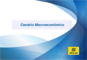 Cenrio Macroeconmico ECONOMIA INTERNACIONAL AMBIENTE MAIS FAVORVEL NO