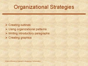 Organizational Strategies Creating outlines Using organizational patterns Writing