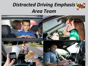 Distracted Driving Emphasis Area Team Distracted Driving Overview