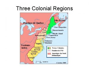 Three Colonial Regions THE NEW ENGLAND COLONIES New