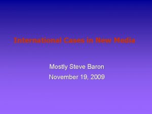 International Cases in New Media Mostly Steve Baron