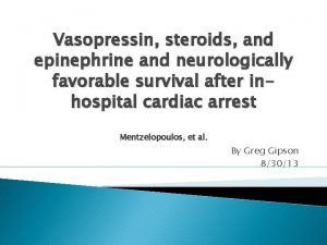 Vasopressin steroids and epinephrine and neurologically favorable survival