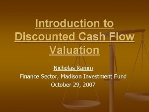 Introduction to Discounted Cash Flow Valuation Nicholas Ramm