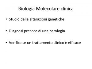 Biologia Molecolare clinica Studio delle alterazioni genetiche Diagnosi