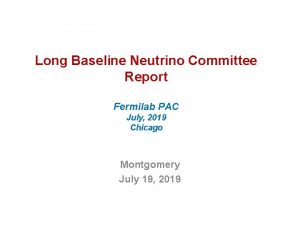 Long Baseline Neutrino Committee Report Fermilab PAC July