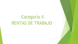 Categora II RENTAS DE TRABAJO RENTAS DE TRABAJO