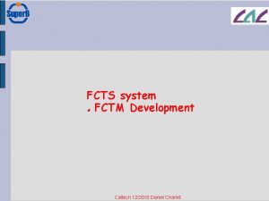 FCTS system FCTM Development Caltech 122010 Daniel Charlet