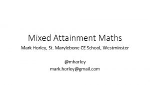 Mixed Attainment Maths Mark Horley St Marylebone CE